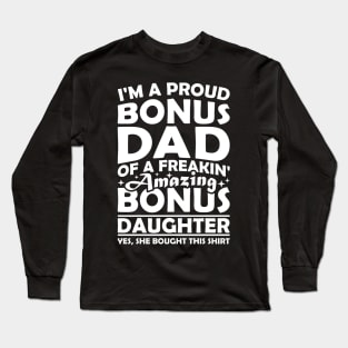 I'm A Proud Bonus Dad Of A Freakin' Amazing Bonus Daughter Long Sleeve T-Shirt